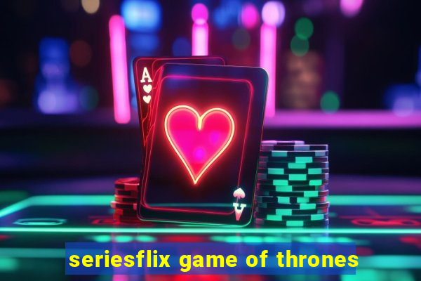 seriesflix game of thrones